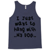 i just want to hang with my dog Tank Top