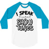 I Speak Fluent Show Tunes 3/4 Sleeve Shirt