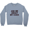 ask me about my cock rooster Crewneck Sweatshirt
