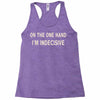 on one hand i'm indecisive Racerback Tank