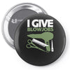 i give blowjobs Pin-back button