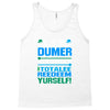 just wen i think you coundn't posible be any dumber you go and do somt Tank Top