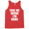 take me drunk i'm home Tank Top