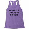 worl'd okayest sister Racerback Tank