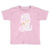 Work Hard, Stay Humble Toddler T-shirt