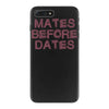 mates before dates iPhone 7 Plus Case