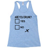 are you drunk check Racerback Tank