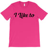 i like to T-Shirt