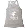 i drink and i know things Racerback Tank