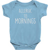 allergic to mornings awesome Baby Onesie