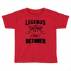 Legends Are Born In October Toddler T-shirt