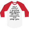 Me? Crazy? I should get down off this unicorn and slap you 3/4 Sleeve Shirt