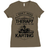 I Don't Need Therapy Just to Do Karting Ladies Fitted T-Shirt