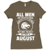 All Men Are Created Equal But Only The Best Are Born In August Ladies Fitted T-Shirt