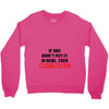 If You Didn't Put it in Here Then Don't Touch it Crewneck Sweatshirt