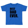 Best Dad Ever Toddler T-shirt