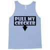 pull my cracker Tank Top