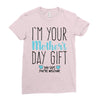 I'm Your Mother's Day Gift Dad Says You're Welcome Boy Ladies Fitted T-Shirt