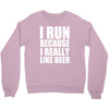 i run because i really like beer Crewneck Sweatshirt