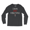 i drink and i know things 3 Long Sleeve Shirts