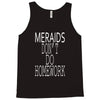 mermaids dont do homework Tank Top