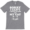 sorry i can't i have plans with my cat T-Shirt