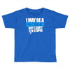i may be a mechanic Toddler T-shirt