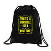 that's a horrible idea what time Drawstring Bags