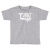 turnt up Toddler T-shirt