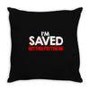 i'm saved but this pettiness Throw Pillow