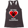 my dog is my valentine (2) Racerback Tank