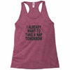 i already want to take a nap Racerback Tank