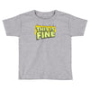 this is fine Toddler T-shirt