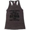 always be batman Racerback Tank