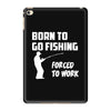 born to go fishing forced to work mens funny iPad Mini 4
