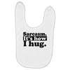 sarcasm. it's how i hug Baby Bibs