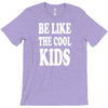 be like the cool kids T-Shirt