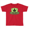when they go low, we get high Toddler T-shirt