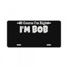 of course i'm right i'm bob License Plate