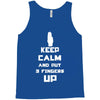 Keep Calm And Put 3 Fingers Up Tank Top