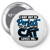 I May Not Be Perfect But My Cat Loves Me Pin-back button