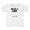 great in bed Toddler T-shirt