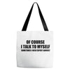 of course i talk to myself sometimes i need expert advice t shirt tee Tote Bags