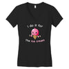 i do it for the ice cream Women's V-Neck T-Shirt