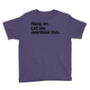 Hang on. Let me overthink this. Youth Tee