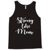 strong like mom Tank Top