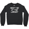 meet me at the library Crewneck Sweatshirt