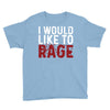 I WOULD LIKE TO RAGE Youth Tee