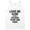 Leave Me Alone I Am Only Speaking To My Dog Today Tank Top