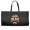 All Men Created Equal But The Best Born In April Weekender Totes